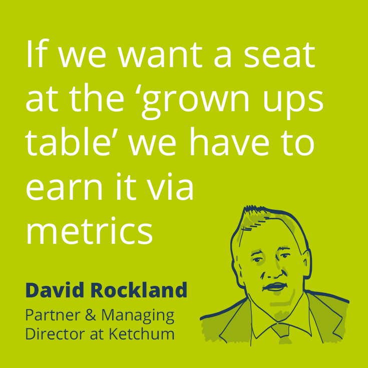 PR quote David Rockland – If we want a seat at the ‘grown ups table’ we have to earn it via metrics