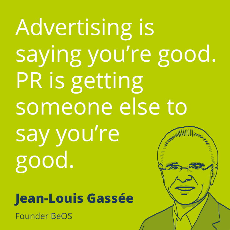 PR quote by Jean-Louis Gassée – Advertising is saying you’re good. PR is getting someone else to say you’re good.